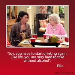Joy, you have to start drinking again. Like life, you are very hard to take...