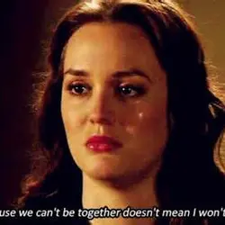 Just because we can't be together doesn't mean I won't love you.