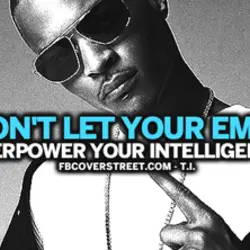 Just don't let your emotions overpower your intelligence.