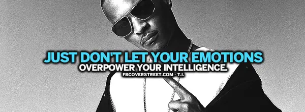 Just don't let your emotions overpower your intelligence.