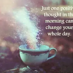 Just one positive thought in the morning can change your whole day.
