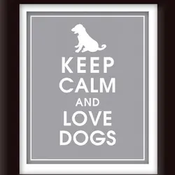 Keep calm and love dogs