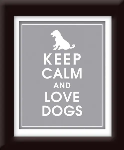 Keep calm and love dogs