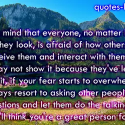 Keep in mind that everyone, no matter how strong they look, is afraid of how...