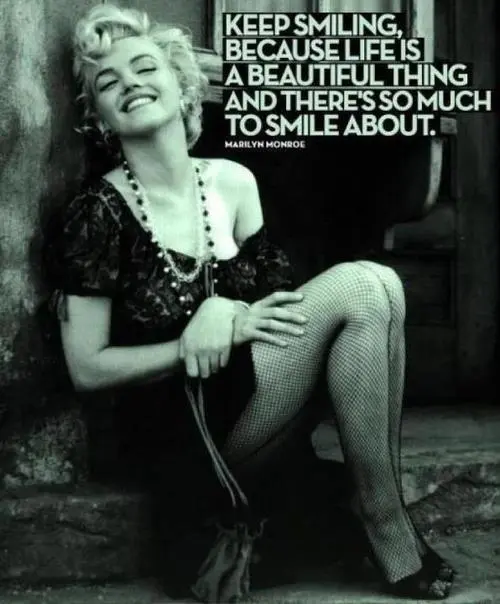 Keep smiling because life is a beautiful thing and there's so much to smile about