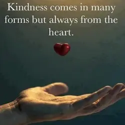 Kindness comes in many forms but always from the heart.