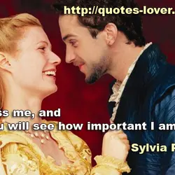 Kiss me, and you will see how important I am.
