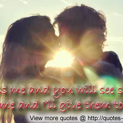 Kiss me and you will see stars. Love me and I'll give them to you