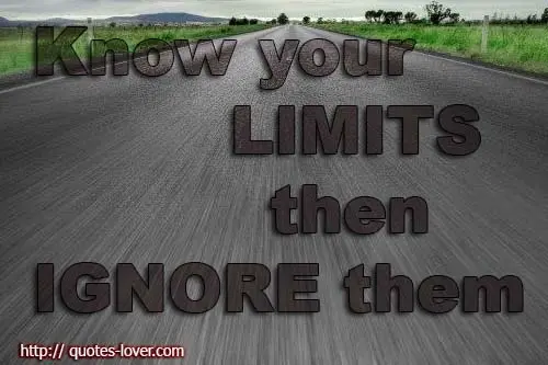 Know your limits, then ignore them