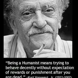 Being a Humanist means trying to behave decently without expectation of rewards or punishment after...