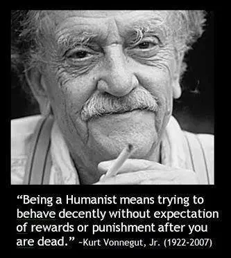 Being a Humanist means trying to behave decently without expectation of rewards or punishment after you are dead.