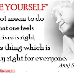 'LOVE YOURSELF' does not mean to do only what one feels or perceives is right,...