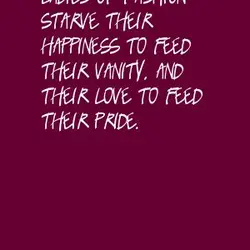 Ladies of fashion starve their happiness to feed their vanity and their love to feed...