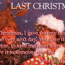 Last Christmas, I gave you my heart But the very next day, You gave it...