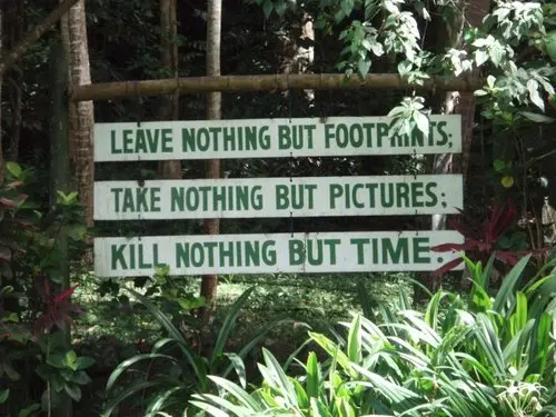 Leave nothing but footprints; Take nothing but pictures; Kill nothing but time