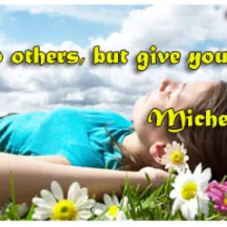 Lend yourself to others, but give yourself to yourself