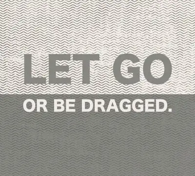 Let go or be dragged.