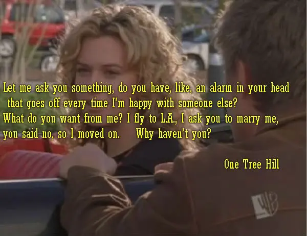 Let me ask you something, do you have, like, an alarm in your head that goes off every time I'm happy with someone else? What do you want from me? I fly to L.A., I ask you to marry me, you said no, so I moved on. Why haven't you?