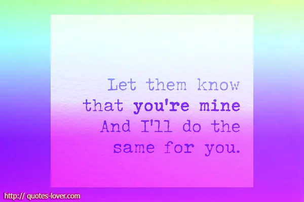 Let them know that you're mine and I'll do the same for you.