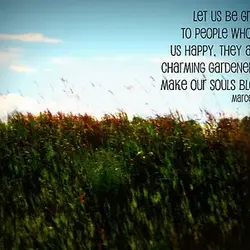Let us be grateful to people who make us happy. They are charming gardners who...