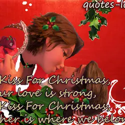 Let's Kiss For Christmas, For our love is strong, Let's Kiss For Christmas, Together is...