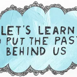 Let's learn to put the past behind us.
