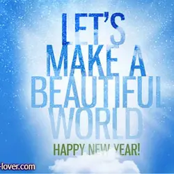 Let's make a beautiful world. Happy New Year!