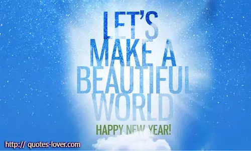 Let's make a beautiful world. Happy New Year!