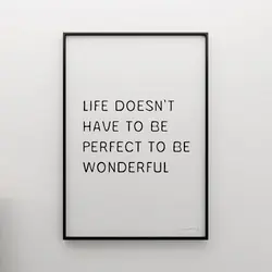 Life doesn't have to be perfect to be wonderful.