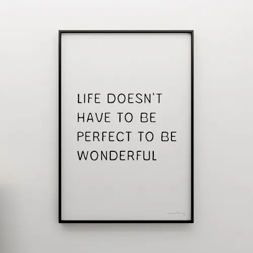 Life doesn't have to be perfect to be wonderful.