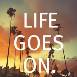 Life goes on.