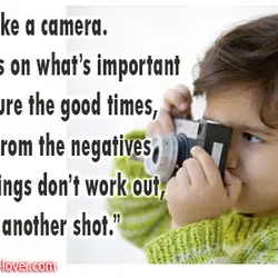 Life is like a camera. Just focus on what’s important and capture the good times,...