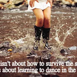 Life isn't about how to survive the storm, it's about learning to dance in the...