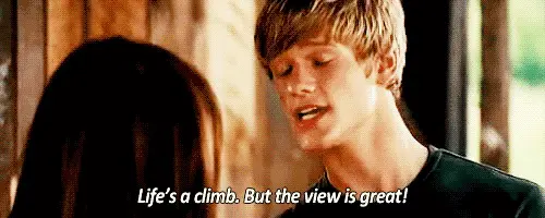 Life's a climb. But the view is great.