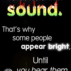 Light travels faster than sound. That's why some people appear bright, Until you hear them...