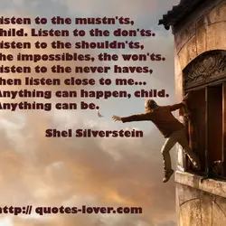Listen to the mustn'ts, child. Listen to the don'ts. Listen to the shouldn'ts, the impossibles,...