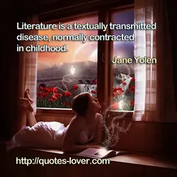 Literature is a textually transmitted disease, normally contracted in childhood.