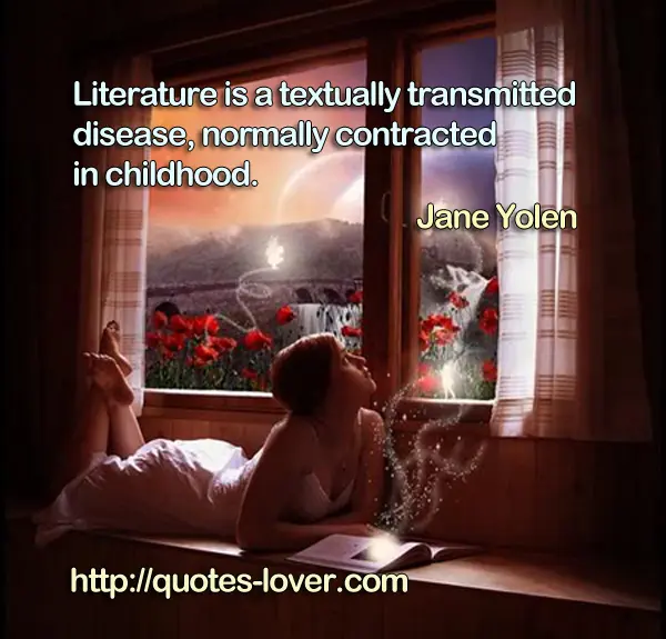 Literature is a textually transmitted disease, normally contracted in childhood.