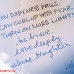 When darkness falls, we can curl up with fear or turn on more lights. Be...