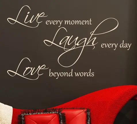 Live every moment. Laugh every day. Love beyond words.
