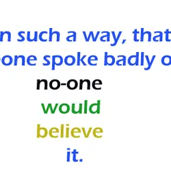 Live in such a way that if someone spoke badly of you no-one would believe...