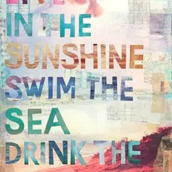 Live in the sunshine, swim the sea, drink the wild air.