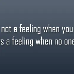 Lonely is not a feeling when you are alone. Lonely is a feeling when no...
