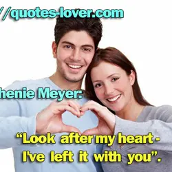 Look after my heart - I've left it with you.
