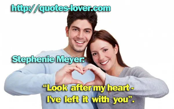 Look after my heart - I've left it with you.