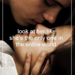 Look at her like she's the only one in the entire world.