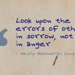Look upon the errors of others in sorrow, not in anger.
