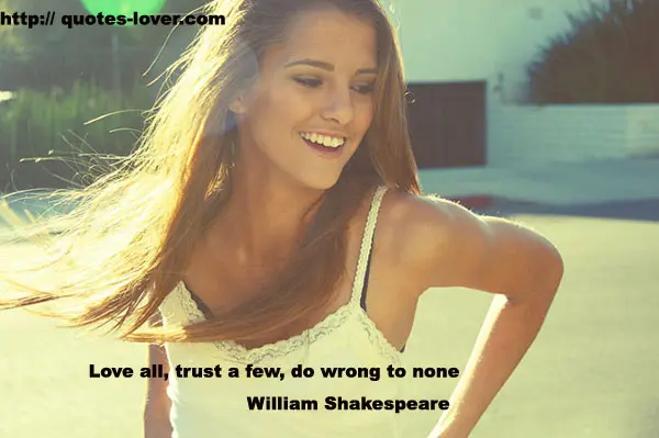 Love all, trust a few, do wrong to none