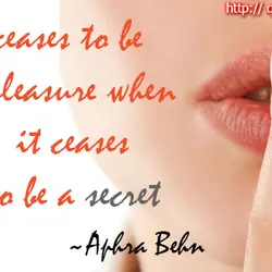 Love ceases to be a pleasure when it ceases to be a secret