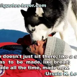 Love doesn't just sit there, like a stone, it has to be made, like bread;...